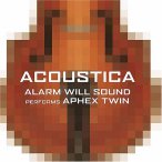 Acoustica- Alarm Will Sound Performs Aphex Twin — 2005