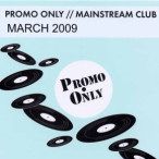 Promo Only- Mainstream Club- March 09 — 2009