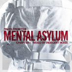 Mental Asylum Tales From The Mental Asylum, Vol. 01 (Mixed By Indecent Noise) — 2013