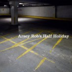 Arsey Rob's Half Holiday — 2014