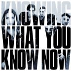 Knowing What You Know Now — 2018