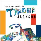 From The Mind Of Tyrone Jackson — 2018