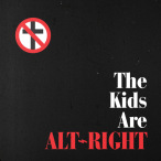 The Kids Are Alt-Right — 2018